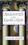 Apologetics to the Glory of God: An Introduction - John M. Frame