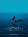 Finding George Orwell in Burma - Emma Larkin, Emily Durante