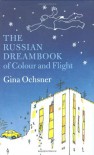 The Russian dreambook of colour and flight - Gina Ochsner