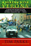 A Season with Verona: A Soccer Fan Follows His Team Around Italy in Search of Dreams, National Character and . . . Goals! - Tim Parks