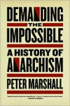 Demanding the Impossible: A History of Anarchism - Peter Marshall