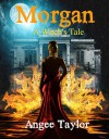 Morgan: A Witch's Tale - Angee Taylor, Sheryl Policar, Nk Author Services