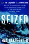 Seized: A Sea Captain's Adventures Battling Scoundrels and Pirates While Recovering Stolen Ships in the World's Most Troubled Waters - Max Hardberger