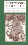 Deep Woods Frontier: A History of Logging in Northern Michigan (Great Lakes Books Series) - Theodore J. Karamanski