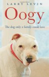 Oogy: The Dog Only a Family Could Love - Larry Levin, Laurence Levin