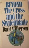 Beyond the Cross and the Switchblade - David Wilkerson