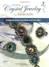 Creating Crystal Jewelry with Swarovski: 65 Sparkling Designs with Crystal Beads and Stones - Laura McCabe