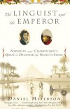 The Linguist and the Emperor: Napoleon and Champollion's Quest to Decipher the Rosetta Stone - Daniel Meyerson