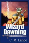 Wizard Dawning: Book One in the Battle Wizard Saga - C. Lance