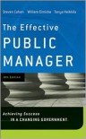 The Effective Public Manager: Achieving Success in a Changing Government - Steven Cohen, Tanya Heikkila, William Eimicke