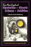 True New England Mysteries, Ghosts, Crimes, Oddities - Charles Turek Robinson