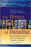 The Rivers of Paradise: Moses, Buddha, Confucius, Jesus and Muhammad as Religious Founders - David Noel Freedman