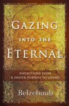 Gazing Into the Eternal: Reflections Upon a Deeper Purpose to Living - Belzebuub