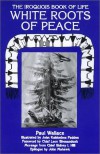 White Roots of Peace: The Iroquois Book of Life - Paul A.W. Wallace, John Mohawk