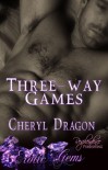 Three - Way Games - Cheryl Dragon