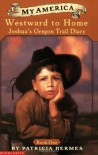 Westward To Home: Joshua's Oregon Trail Diary - Patricia Hermes