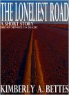 The Loneliest Road - Kimberly A. Bettes
