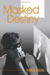 Masked Destiny - Mark A. Roeder