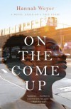 On the Come Up: A Novel, Based on a True Story - Hannah Weyer