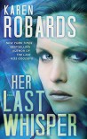 By Karen Robards Her Last Whisper: A Novel (Dr. Charlotte Stone) - Karen Robards