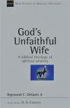 God's Unfaithful Wife: A Biblical Theology of Spiritual Adultery - Raymond C. Ortlund