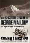 The Second Death of George Mallory: The Enigma and Spirit of Mount Everest - Reinhold Messner