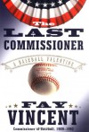 The Last Commissioner: A Baseball Valentine - Fay Vincent