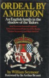 Ordeal by Ambition: An English family in the shadow of the Tudors - William Seymour