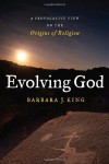 Evolving God: A Provocative View on the Origins of Religion - Barbara J. King