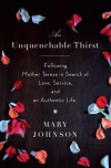 An Unquenchable Thirst: Following Mother Teresa in Search of Love, Service, and an Authentic Life - Mary  Johnson