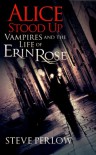 Alice Stood Up (A Vampires and the Life of Erin Rose Short Story) - Steve Perlow