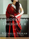 Cleopatra's Daughter (MP3 Book) - Michelle Moran