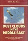 Dust Clouds in the Middle East: Air War for East Africa, Iraq, Syria, Iran and Madagascar, 1940-42 by Christopher F. Shores 1st (first) Edition (1996) - Christopher F. Shores