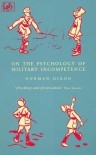 On The Psychology Of Military Incompetence - Norman F. Dixon