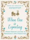 When One is Expecting: A Posh Person's Guide to Pregnancy and Parenting (Creators of Pippatips) - From the creator of @Pippatips