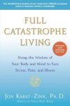 Full Catastrophe Living (Revised Edition): Using the Wisdom of Your Body and Mind to Face Stress, Pain, and Illness - Thích Nhất Hạnh, Jon Kabat-Zinn
