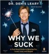 Why We Suck: A Feel Good Guide to Staying Fat, Loud, Lazy and Stupid - Denis Leary