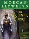 The Greener Shore: A Novel of the Druids of Hibernia - Morgan Llywelyn, Simon Vance