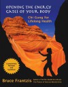 Opening the Energy Gates of Your Body: Qigong for Lifelong Health - Bruce Frantzis