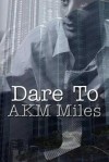 Dare To - A.K.M. Miles