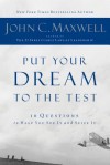 Put Your Dream to the Test: 10 Questions That Will Help You See It and Seize It - John C. Maxwell