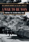 A War To Be Won: Fighting the Second World War - Williamson Murray, Allan R. Millett