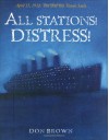 All Stations! Distress!: April 15, 1912: The Day the Titanic Sank - Don  Brown