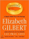Committed: A Skeptic Makes Peace with Marriage (MP3 Book) - Elizabeth Gilbert