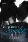 Where There's Smoke - L.A. Witt