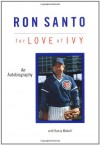 Ron Santo: For Love of Ivy - The Autobiography of Ron Santo - Ron Santo