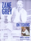 Zane Grey on Fishing - Terry Mort, Zane Grey, Terry Mort