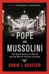 The Pope and Mussolini: The Secret History of Pius XI and the Rise of Fascism in Europe - David I. Kertzer