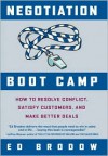 Negotiation Boot Camp: How to Resolve Conflict, Satisfy Customers, and Make Better Deals - Ed Brodow