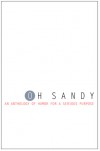 Oh Sandy: An Anthology of Humor for a Serious Purpose - Lynn Beighley, Peter Barlow, A.J. Fader, Andrea Donio, Diana M. Amadeo, Brenda Bishop Blakey, Noreen Braman, Lissa Brown, James Butler, Mark Capps, Katherine Checkley, Ann Clark, Cary Collett, Sarah Collie, Michael Dalelio, Kate Delany, Patrick Di Justo, Lisa Egle, Maria M